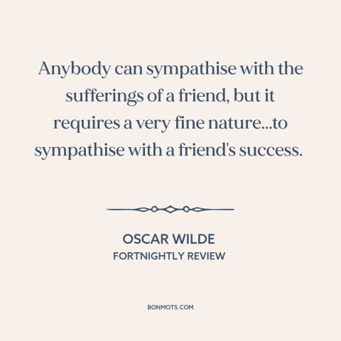 A quote by Oscar Wilde about empathy: “Anybody can sympathise with the sufferings of a friend, but it requires a very…”