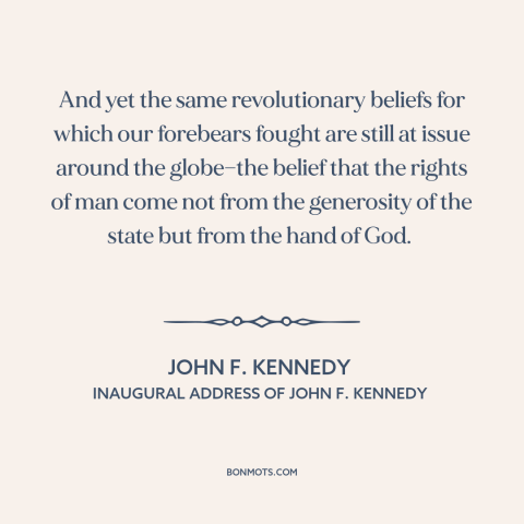 A quote by John F. Kennedy about human rights: “And yet the same revolutionary beliefs for which our forebears fought are…”