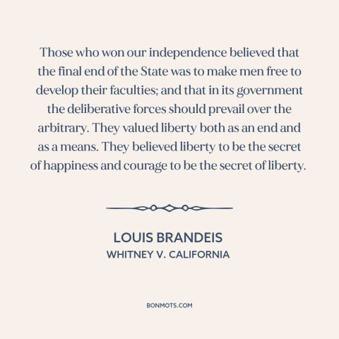 A quote by Louis Brandeis about purpose of government: “Those who won our independence believed that the final end of…”