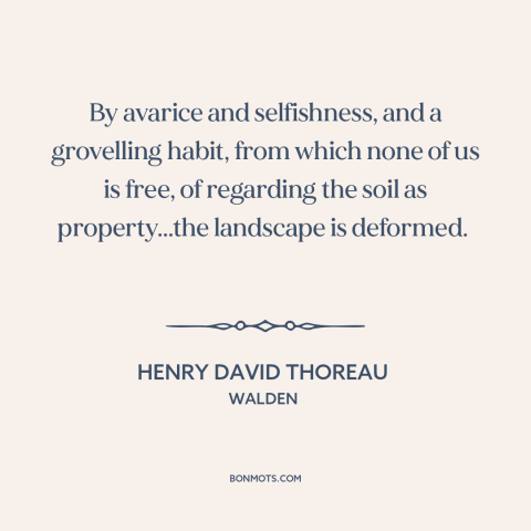 A quote by Henry David Thoreau about property rights: “By avarice and selfishness, and a grovelling habit, from which none…”