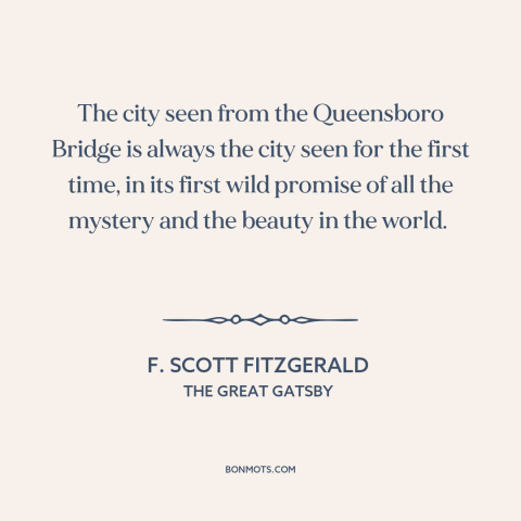 A quote by F. Scott Fitzgerald about new york city: “The city seen from the Queensboro Bridge is always the city seen for…”