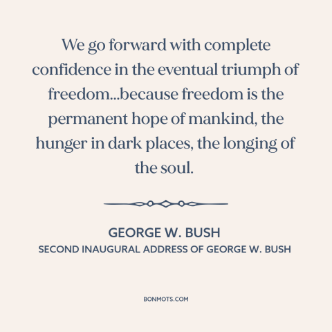 A quote by George W. Bush about American foreign policy: “We go forward with complete confidence in the eventual…”