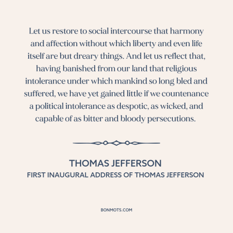 A quote by Thomas Jefferson about partisan politics: “Let us restore to social intercourse that harmony and…”