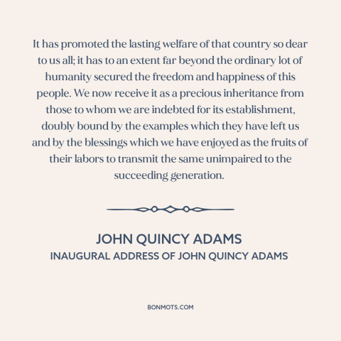 A quote by John Quincy Adams about us constitution: “It has promoted the lasting welfare of that country so dear to us all;…”