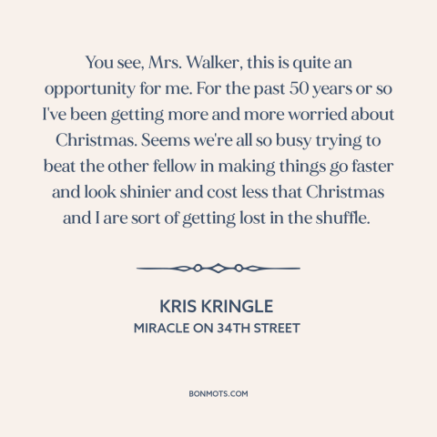 A quote from Miracle on 34th Street about modern life: “You see, Mrs. Walker, this is quite an opportunity for me. For…”