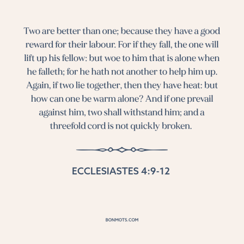 A quote from The Bible about man as social animal: “Two are better than one; because they have a good reward for their…”