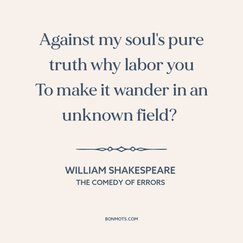 A quote by William Shakespeare about temptation: “Against my soul's pure truth why labor you To make it wander in an…”