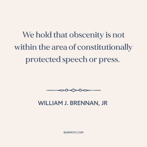 A quote by William J. Brennan, Jr about obscenity: “We hold that obscenity is not within the area of constitutionally…”