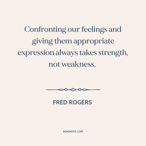 A quote by Fred Rogers about understanding oneself: “Confronting our feelings and giving them appropriate expression…”