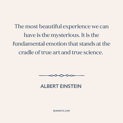 A quote by Albert Einstein about the mysterious: “The most beautiful experience we can have is the mysterious. It…”