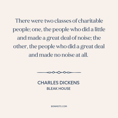 A quote by Charles Dickens about generosity: “There were two classes of charitable people; one, the people who did a little…”