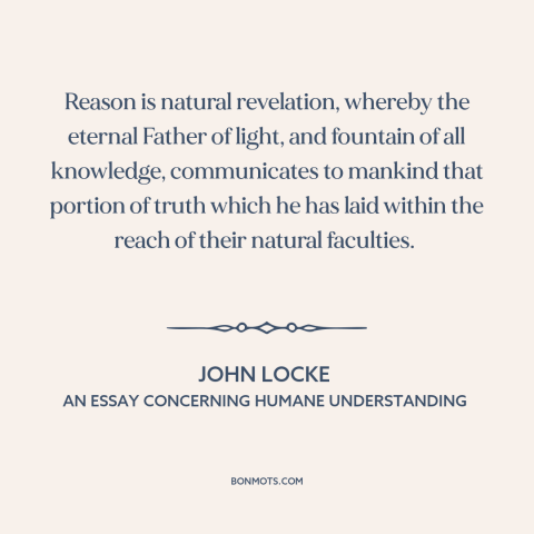 A quote by John Locke about reason: “Reason is natural revelation, whereby the eternal Father of light, and fountain of all…”