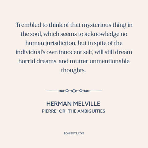 A quote by Herman Melville about divided self: “Trembled to think of that mysterious thing in the soul, which seems…”