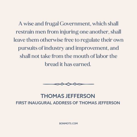 A quote by Thomas Jefferson about limited government: “A wise and frugal Government, which shall restrain men from…”