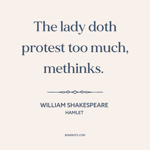 A quote by William Shakespeare about feigning innocence: “The lady doth protest too much, methinks.”