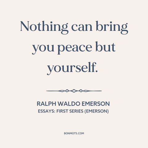 A quote by Ralph Waldo Emerson about inner peace: “Nothing can bring you peace but yourself.”