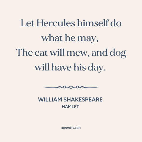 A quote by William Shakespeare about fate: “Let Hercules himself do what he may, The cat will mew, and dog will…”