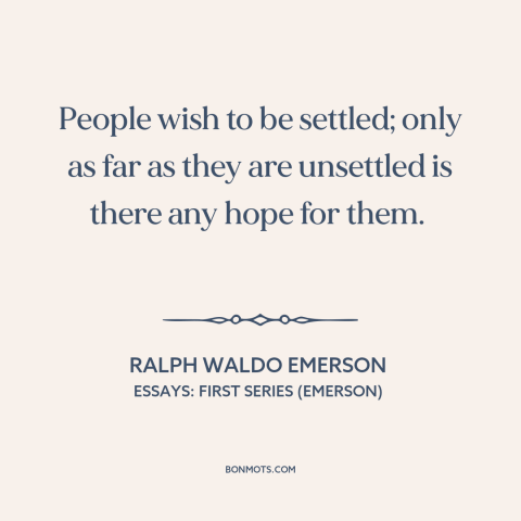 A quote by Ralph Waldo Emerson about personal growth: “People wish to be settled; only as far as they are unsettled is…”