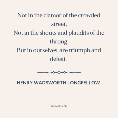 A quote by Henry Wadsworth Longfellow about inner life: “Not in the clamor of the crowded street, Not in the shouts and…”