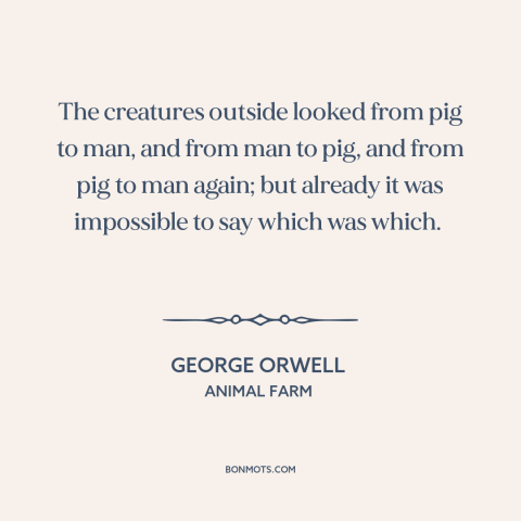 A quote by George Orwell about russian revolution: “The creatures outside looked from pig to man, and from man to pig, and…”