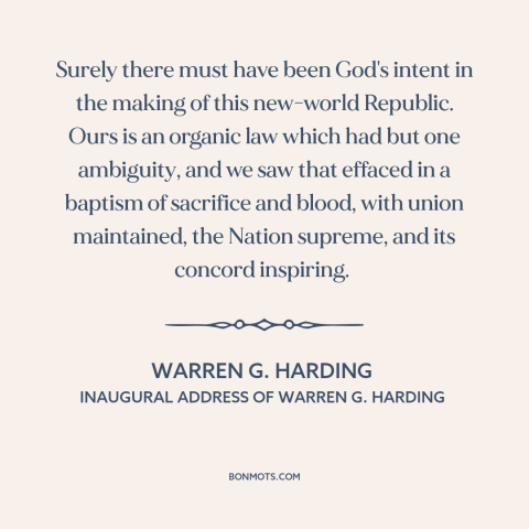 A quote by Warren G. Harding about god and america: “Surely there must have been God's intent in the making of…”