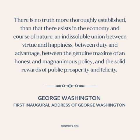 A quote by George Washington about virtue: “There is no truth more thoroughly established, than that there exists in the…”