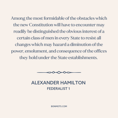 A quote by Alexander Hamilton about entrenched interests: “Among the most formidable of the obstacles which the new…”