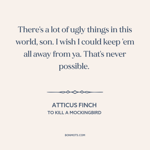 A quote from To Kill a Mockingbird about protecting children: “There's a lot of ugly things in this world, son. I wish I…”