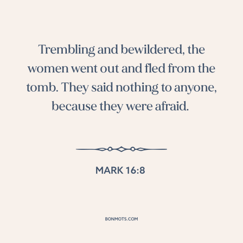 A quote from The Bible about jesus's resurrection: “Trembling and bewildered, the women went out and fled from the…”