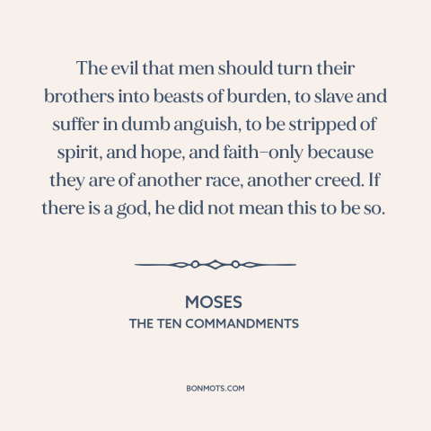 A quote from The Ten Commandments about slavery: “The evil that men should turn their brothers into beasts of burden, to…”