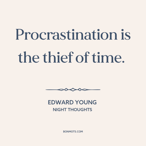 A quote by Edward Young about procrastination: “Procrastination is the thief of time.”