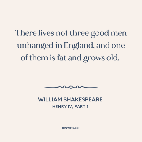 A quote by William Shakespeare about england: “There lives not three good men unhanged in England, and one of them is…”