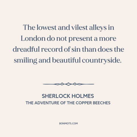 A quote by Arthur Conan Doyle about rural vs. urban: “The lowest and vilest alleys in London do not present a more…”