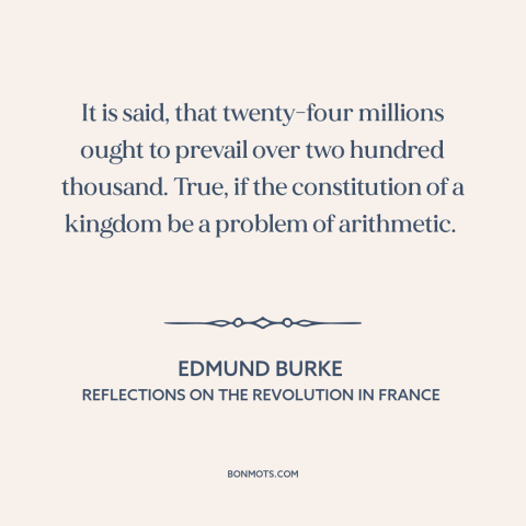 A quote by Edmund Burke about french revolution: “It is said, that twenty-four millions ought to prevail over two…”