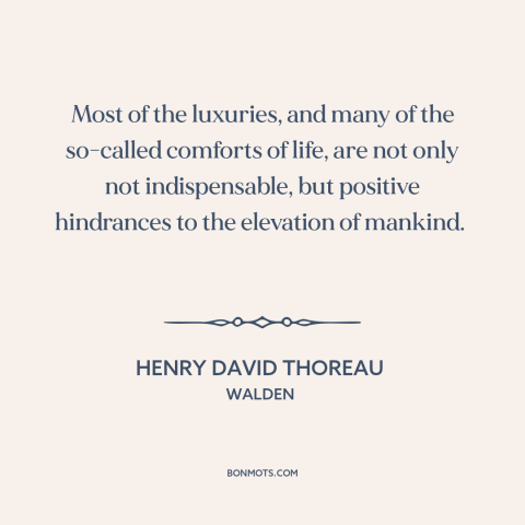 A quote by Henry David Thoreau about materialism: “Most of the luxuries, and many of the so-called comforts of life, are…”