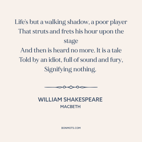 A quote by William Shakespeare about the absurdity of life: “Life's but a walking shadow, a poor player That struts and…”