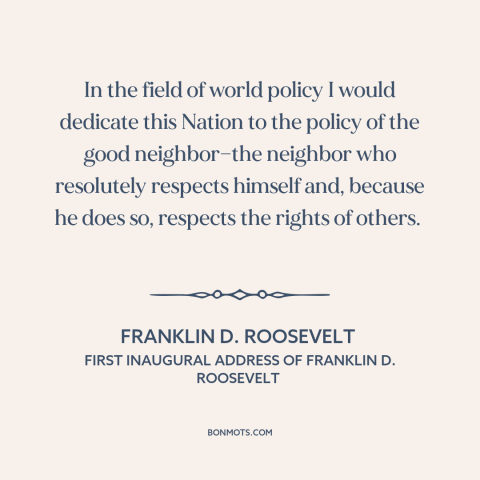 A quote by Franklin D. Roosevelt about non-intervention: “In the field of world policy I would dedicate this Nation to…”