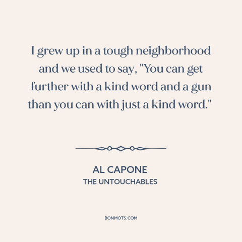 A quote from The Untouchables about carrots and sticks: “I grew up in a tough neighborhood and we used to say, "You can…”