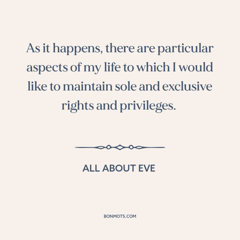 A quote from All About Eve about privacy: “As it happens, there are particular aspects of my life to which I would…”