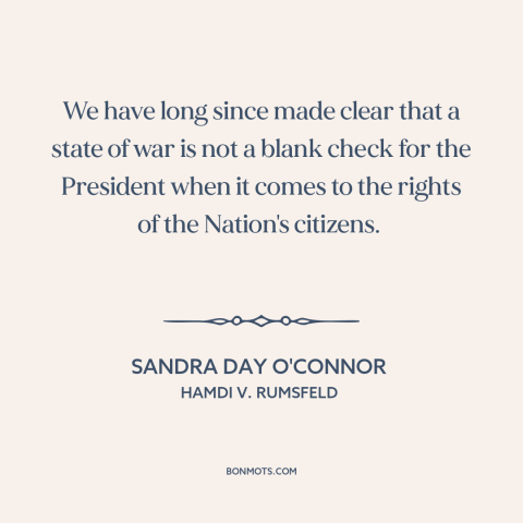 A quote by Sandra Day O'Connor about rule of law in wartime: “We have long since made clear that a state of war is not a…”