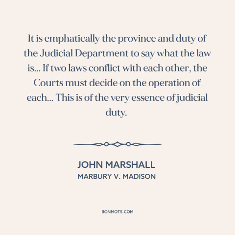 A quote by John Marshall about judicial supremacy: “It is emphatically the province and duty of the Judicial Department…”