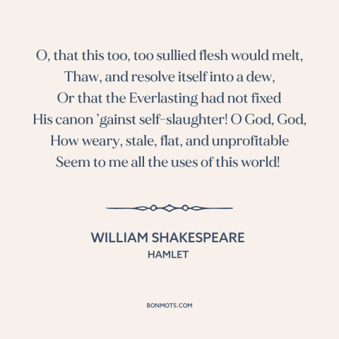 A quote by William Shakespeare about over it: “O, that this too, too sullied flesh would melt, Thaw, and resolve itself…”