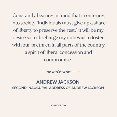 A quote by Andrew Jackson about political compromise: “Constantly bearing in mind that in entering into society…”