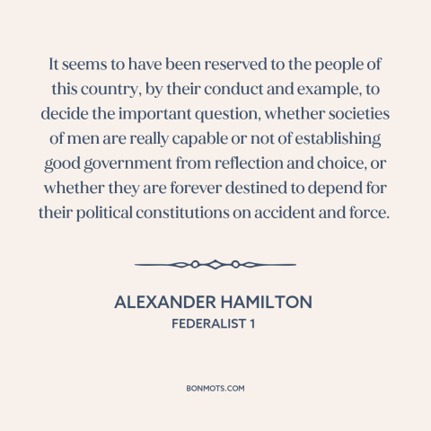 A quote by Alexander Hamilton about the American founding: “It seems to have been reserved to the people of this country…”