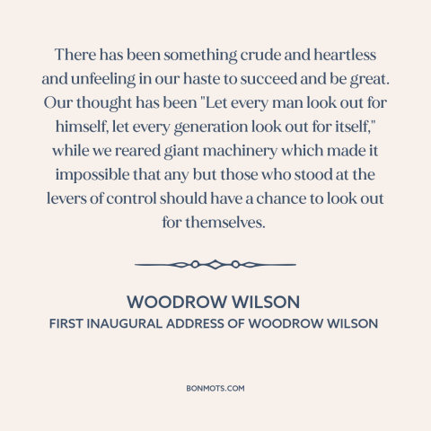 A quote by Woodrow Wilson about downsides of progress: “There has been something crude and heartless and unfeeling in…”