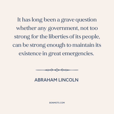 A quote by Abraham Lincoln about rule of law in wartime: “It has long been a grave question whether any government, not…”