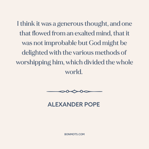 A quote by Alexander Pope about religion: “I think it was a generous thought, and one that flowed from an exalted…”