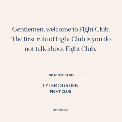 A quote from Fight Club about secret societies: “Gentlemen, welcome to Fight Club. The first rule of Fight Club is you do…”