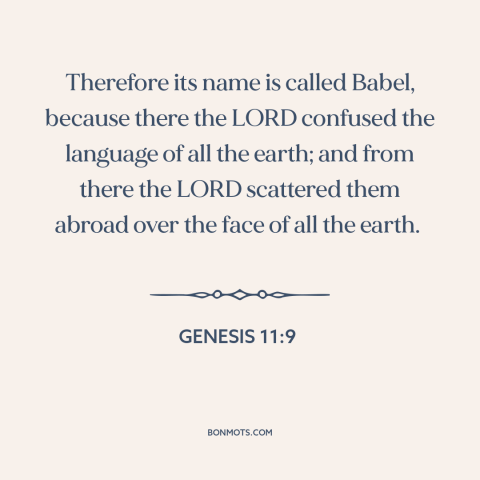 A quote from The Bible about linguistic diversity: “Therefore its name is called Babel, because there the LORD…”