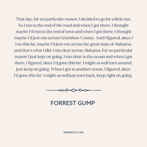 A quote from Forrest Gump about running: “That day, for no particular reason, I decided to go for a little run.”